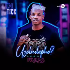 DJ Tick - Uzobulapho (feat. Paras)